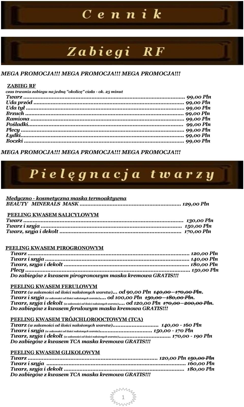 .. 130,00 Pln Twarz i szyja... 150,00 Pln Twarz, szyja i dekolt... 170,00 Pln PEELING KWASEM PIROGRONOWYM Twarz... 120,00 Pln Twarz i szyja... 140,00 Pln Twarz, szyja i dekolt... 180,00 Pln Plecy.