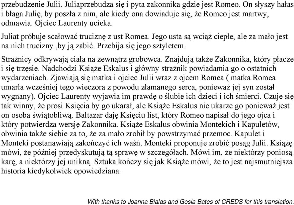 Strażnicy odkrywają ciała na zewnątrz grobowca. Znajdują także Zakonnika, który płacze i się trzęsie. Nadchodzi Książe Eskalus i główny strażnik powiadamia go o ostatnich wydarzeniach.