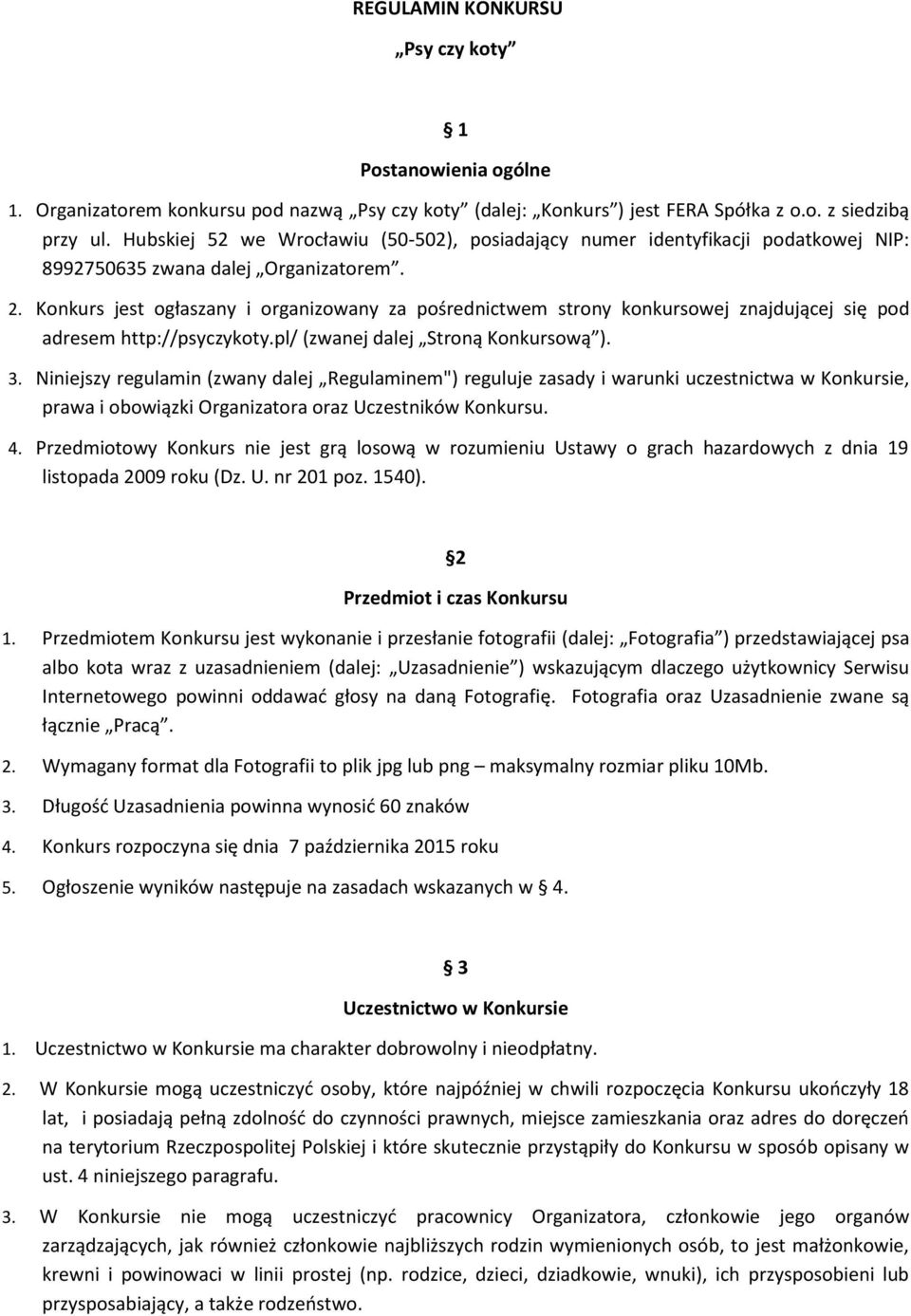 Konkurs jest ogłaszany i organizowany za pośrednictwem strony konkursowej znajdującej się pod adresem http://psyczykoty.pl/ (zwanej dalej Stroną Konkursową ). 3.