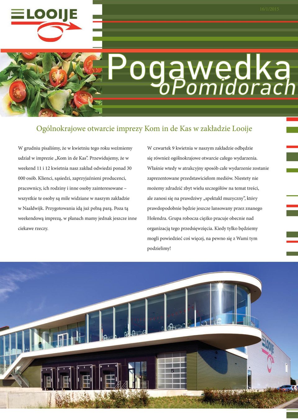 Klienci, sąsiedzi, zaprzyjaźnieni producenci, pracownicy, ich rodziny i inne osoby zainteresowane wszystkie te osoby są mile widziane w naszym zakładzie w Naaldwijk. Przygotowania idą już pełną parą.