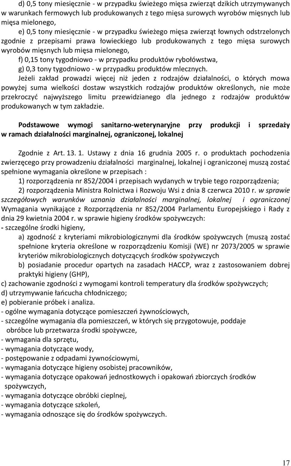 tony tygodniowo - w przypadku produktów rybołówstwa, g) 0,3 tony tygodniowo - w przypadku produktów mlecznych.