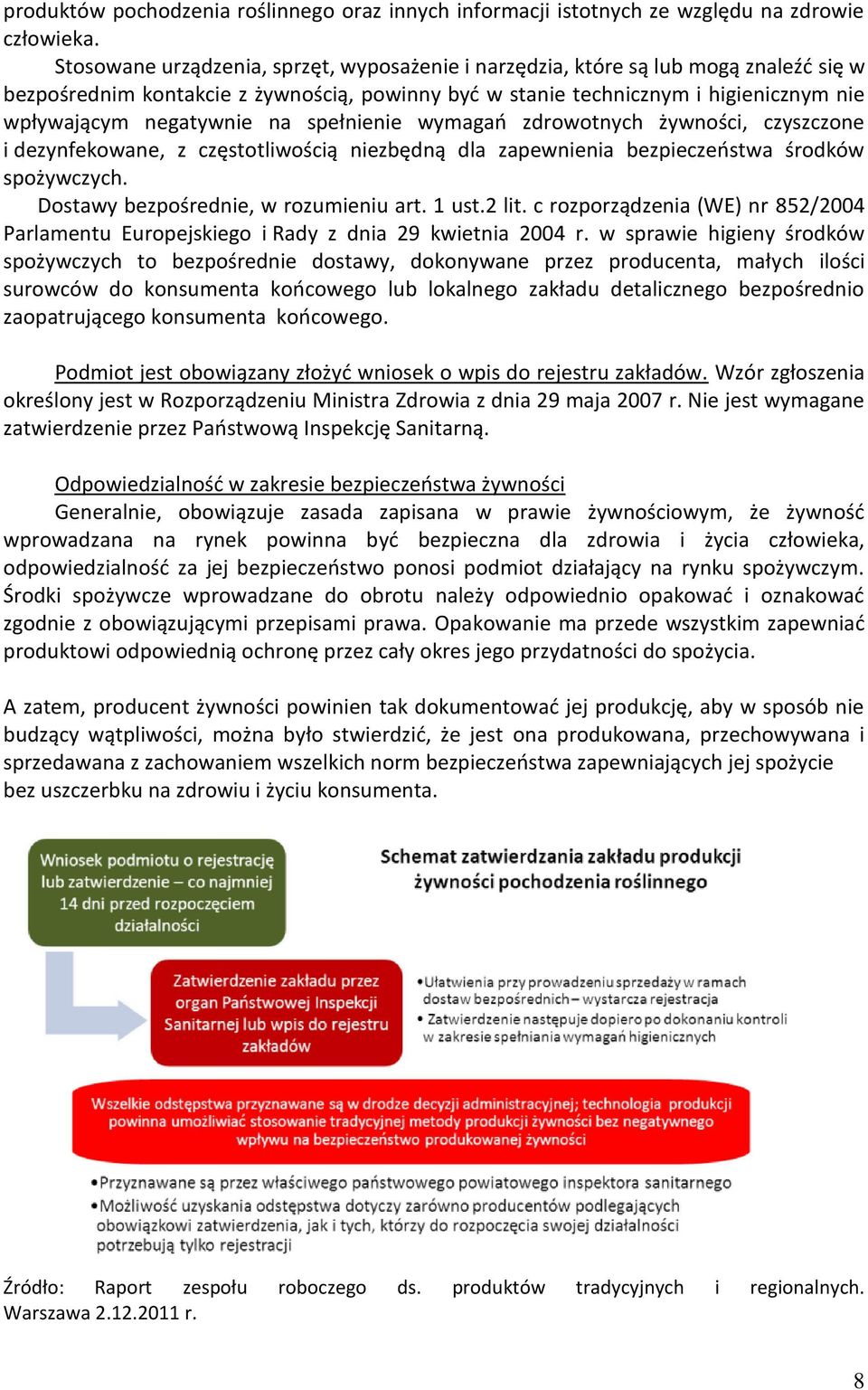 na spełnienie wymagań zdrowotnych żywności, czyszczone i dezynfekowane, z częstotliwością niezbędną dla zapewnienia bezpieczeństwa środków spożywczych. Dostawy bezpośrednie, w rozumieniu art. 1 ust.