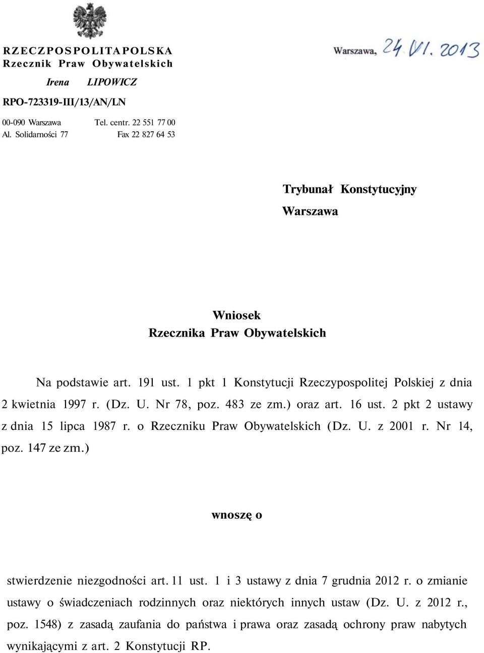 1 pkt 1 Konstytucji Rzeczypospolitej Polskiej z dnia 2 kwietnia 1997 r. (Dz. U. Nr 78, poz. 483 ze zm.) oraz art. 16 ust. 2 pkt 2 ustawy z dnia 15 lipca 1987 r. o Rzeczniku Praw Obywatelskich (Dz. U. z 2001 r.