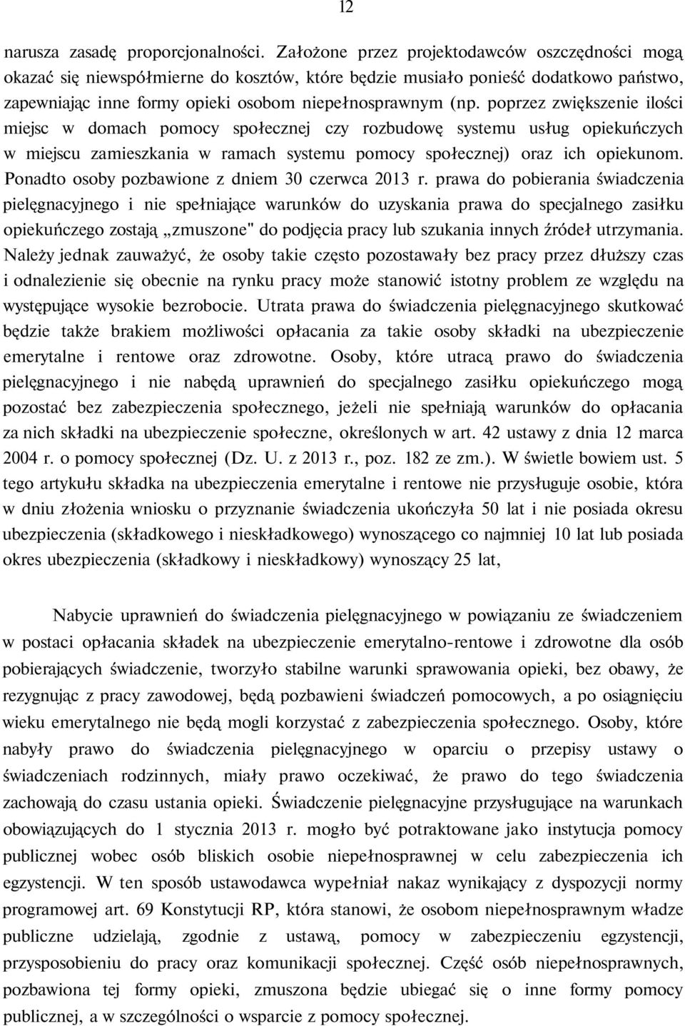poprzez zwiększenie ilości miejsc w domach pomocy społecznej czy rozbudowę systemu usług opiekuńczych w miejscu zamieszkania w ramach systemu pomocy społecznej) oraz ich opiekunom.