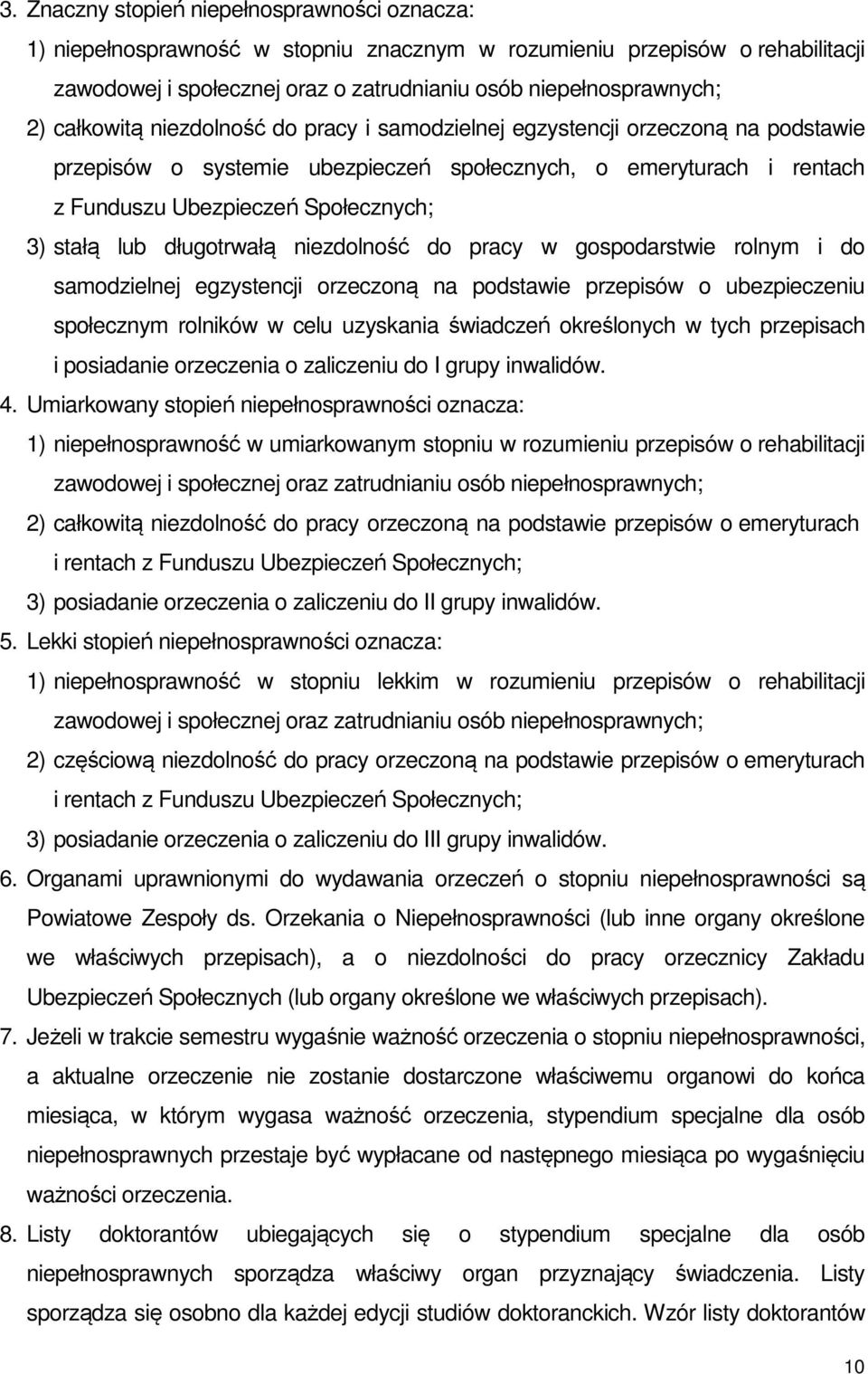 długotrwałą niezdolność do pracy w gospodarstwie rolnym i do samodzielnej egzystencji orzeczoną na podstawie przepisów o ubezpieczeniu społecznym rolników w celu uzyskania świadczeń określonych w