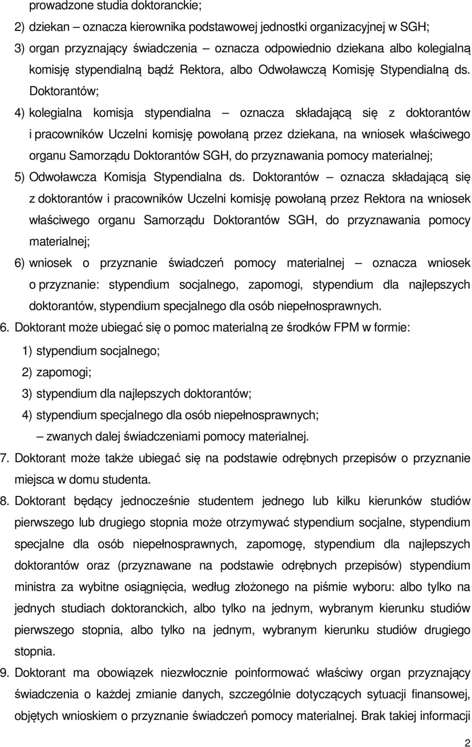 Doktorantów; 4) kolegialna komisja stypendialna oznacza składającą się z doktorantów i pracowników Uczelni komisję powołaną przez dziekana, na wniosek właściwego organu Samorządu Doktorantów SGH, do