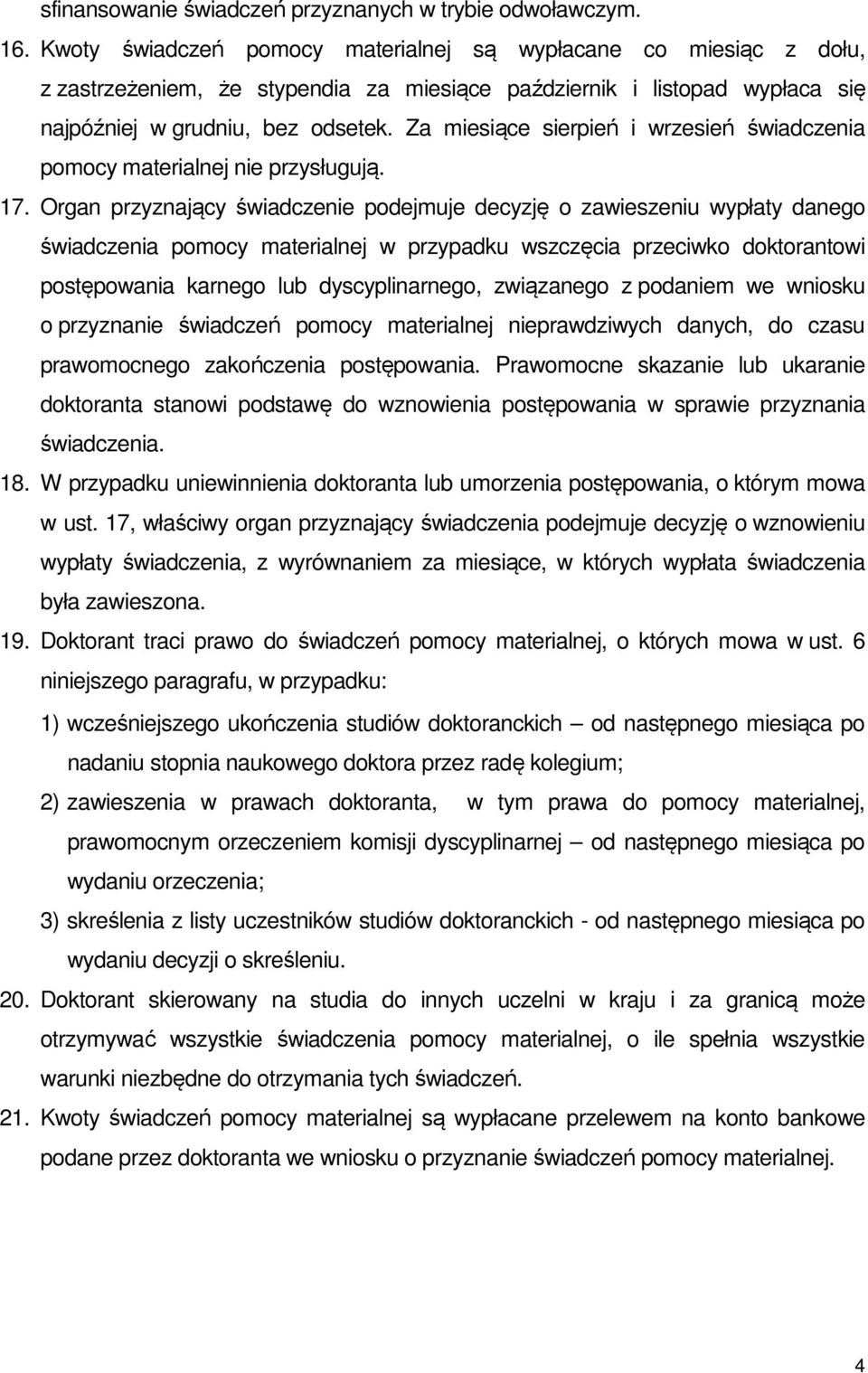 Za miesiące sierpień i wrzesień świadczenia pomocy materialnej nie przysługują. 17.
