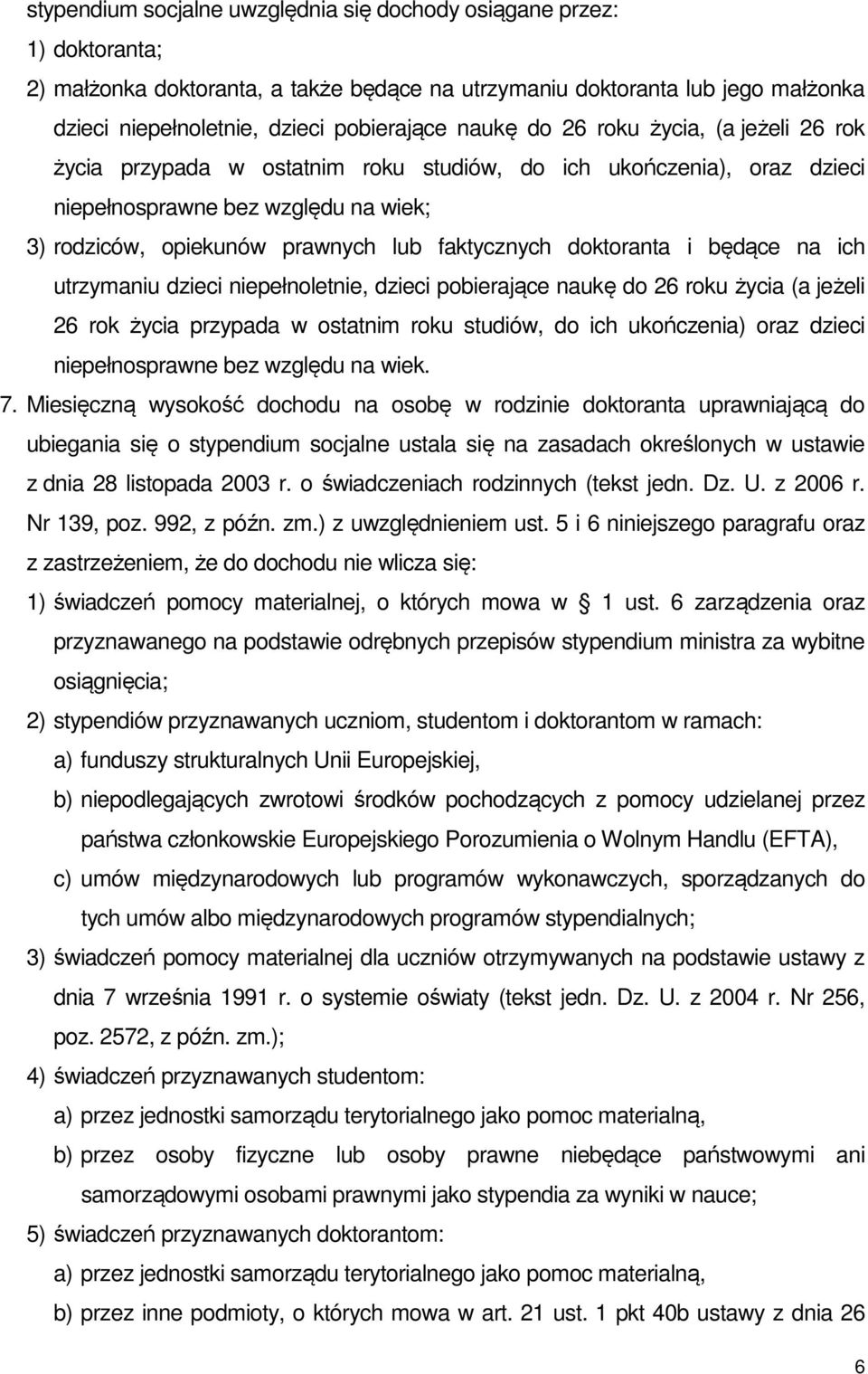 doktoranta i będące na ich utrzymaniu dzieci niepełnoletnie, dzieci pobierające naukę do 26 roku życia (a jeżeli 26 rok życia przypada w ostatnim roku studiów, do ich ukończenia) oraz dzieci