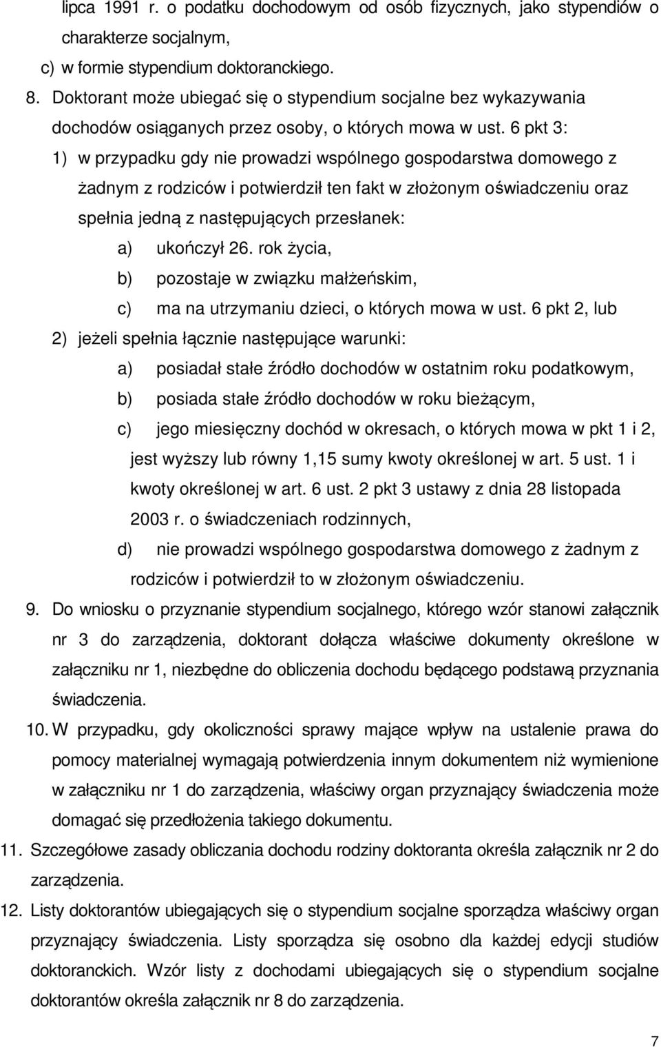 6 pkt 3: 1) w przypadku gdy nie prowadzi wspólnego gospodarstwa domowego z żadnym z rodziców i potwierdził ten fakt w złożonym oświadczeniu oraz spełnia jedną z następujących przesłanek: a) ukończył