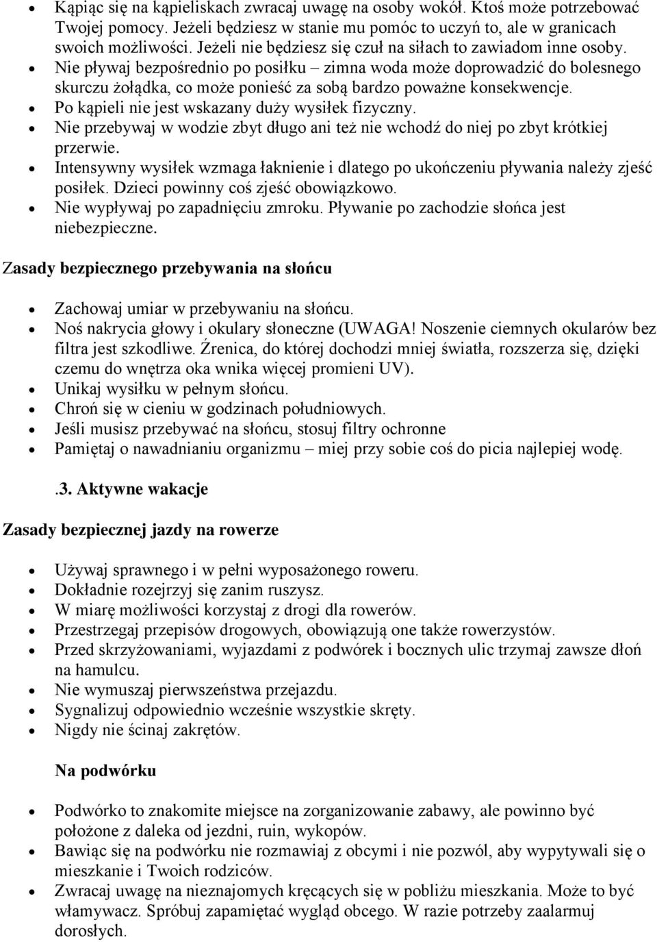 Nie pływaj bezpośrednio po posiłku zimna woda może doprowadzić do bolesnego skurczu żołądka, co może ponieść za sobą bardzo poważne konsekwencje. Po kąpieli nie jest wskazany duży wysiłek fizyczny.