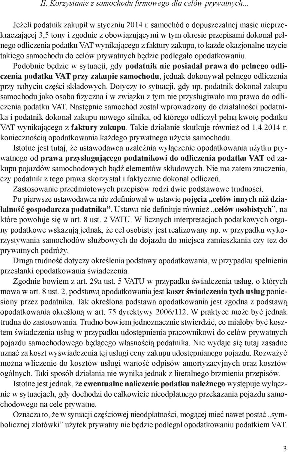 okazjonalne użycie takiego samochodu do celów prywatnych będzie podlegało opodatkowaniu.