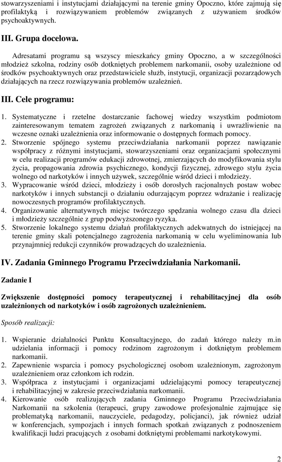 przedstawiciele służb, instytucji, organizacji pozarządowych działających na rzecz rozwiązywania problemów uzależnień. III. Cele programu: 1.