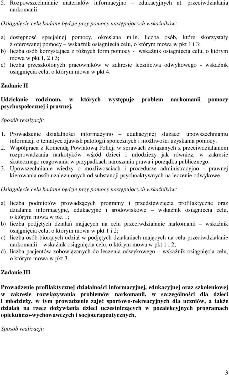 liczbą osób, które skorzystały z oferowanej pomocy wskaźnik osiągnięcia celu, o którym mowa w pkt 1 i 3; b) liczba osób korzystająca z różnych form pomocy - wskaźnik osiągnięcia celu, o którym mowa w