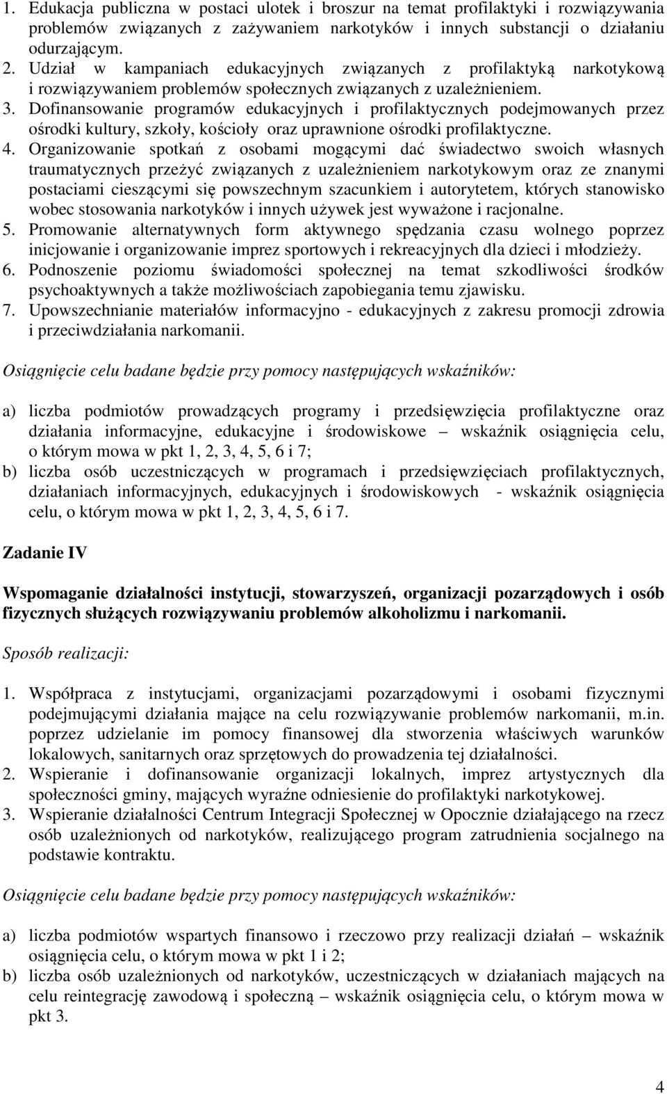 Dofinansowanie programów edukacyjnych i profilaktycznych podejmowanych przez ośrodki kultury, szkoły, kościoły oraz uprawnione ośrodki profilaktyczne. 4.