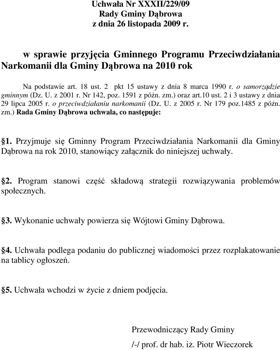 U. z 2005 r. Nr 179 poz.1485 z późn. zm.) Rada Gminy Dąbrowa uchwala, co następuje: 1.