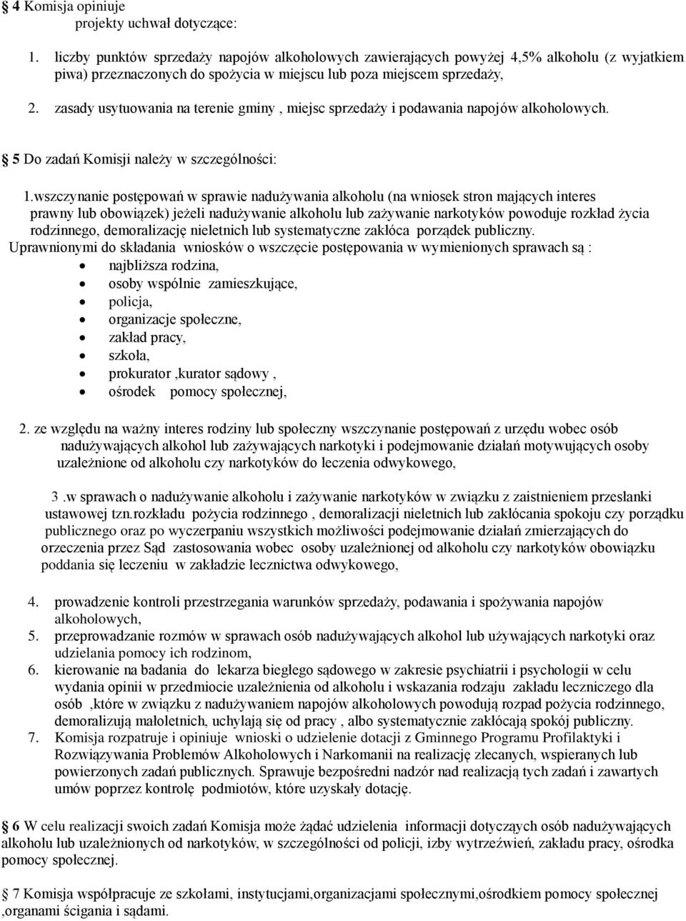 zasady usytuowania na terenie gminy, miejsc sprzedaży i podawania napojów alkoholowych. 5 Do zadań Komisji należy w szczególności: 1.