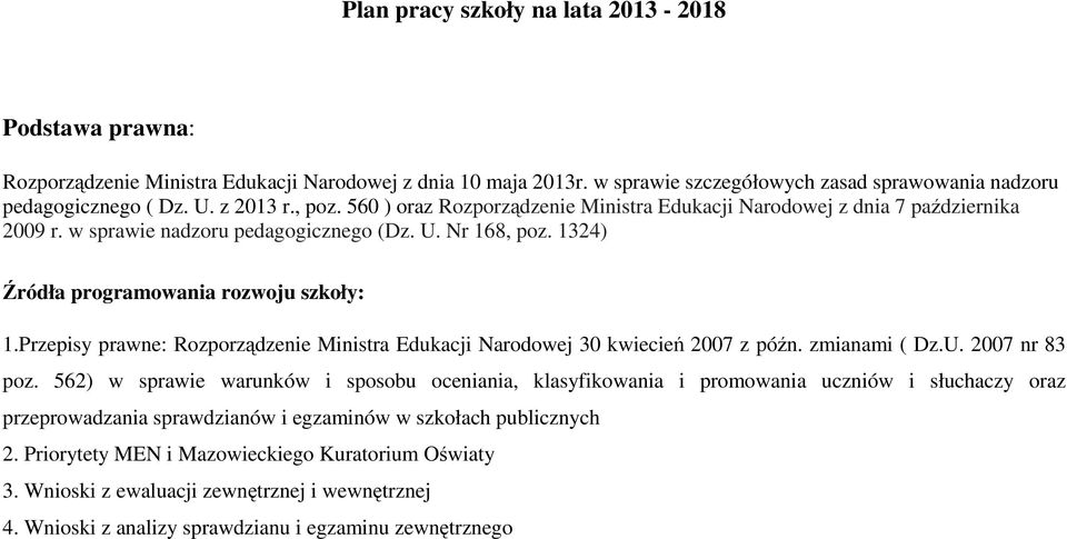 Przepisy prawne: Rozporządzenie Ministra Edukacji Narodowej 30 kwiecień 2007 z późn. zmianami ( Dz.U. 2007 nr 83 poz.