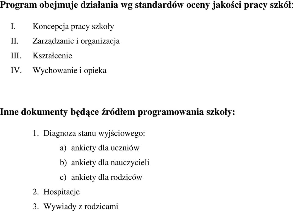 Wychowanie i opieka Inne dokumenty będące źródłem programowania szkoły: 1.