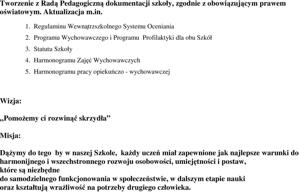 Harmonogramu pracy opiekuńczo - wychowawczej Wizja: Pomożemy ci rozwinąć skrzydła Misja: Dążymy do tego by w naszej Szkole, każdy uczeń miał zapewnione jak najlepsze