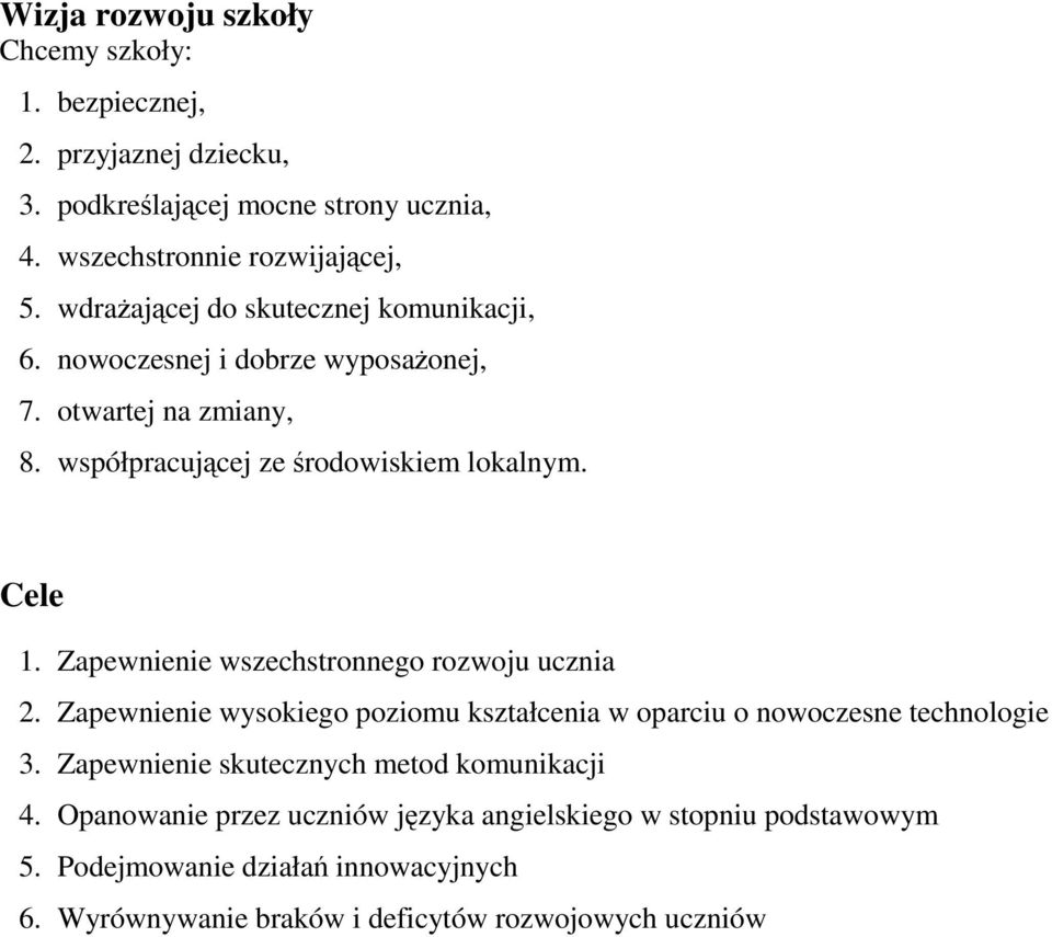 Zapewnienie wszechstronnego rozwoju ucznia 2. Zapewnienie wysokiego poziomu kształcenia w oparciu o nowoczesne technologie 3.