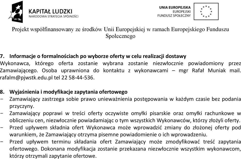 Wyjaśnienia i modyfikacje zapytania ofertowego - Zamawiający zastrzega sobie prawo unieważnienia postępowania w każdym czasie bez podania przyczyny.