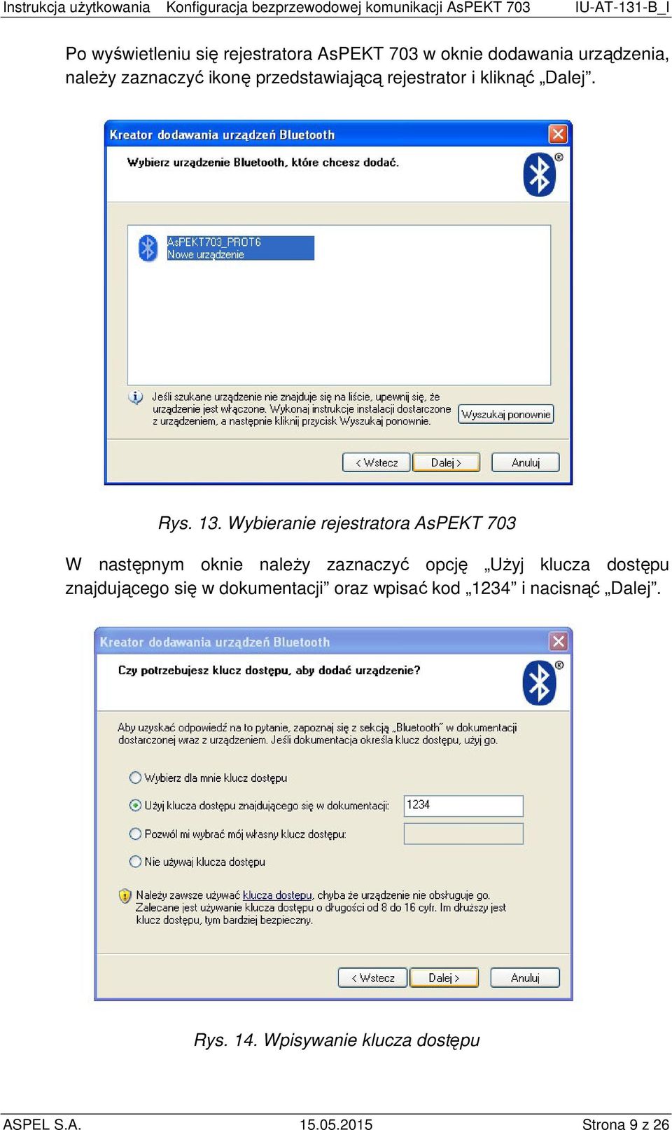 Wybieranie rejestratora AsPEKT 703 W następnym oknie należy zaznaczyć opcję Użyj klucza dostępu