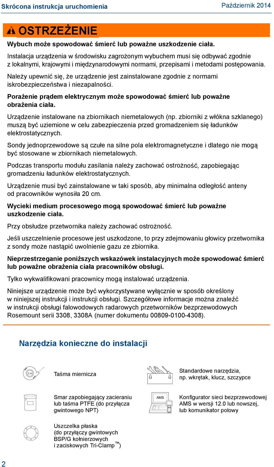 Należy upewnić się, że urządzenie jest zainstalowane zgodnie z normami iskrobezpieczeństwa i niezapalności. Porażenie prądem elektrycznym może spowodować śmierć lub poważne obrażenia ciała.