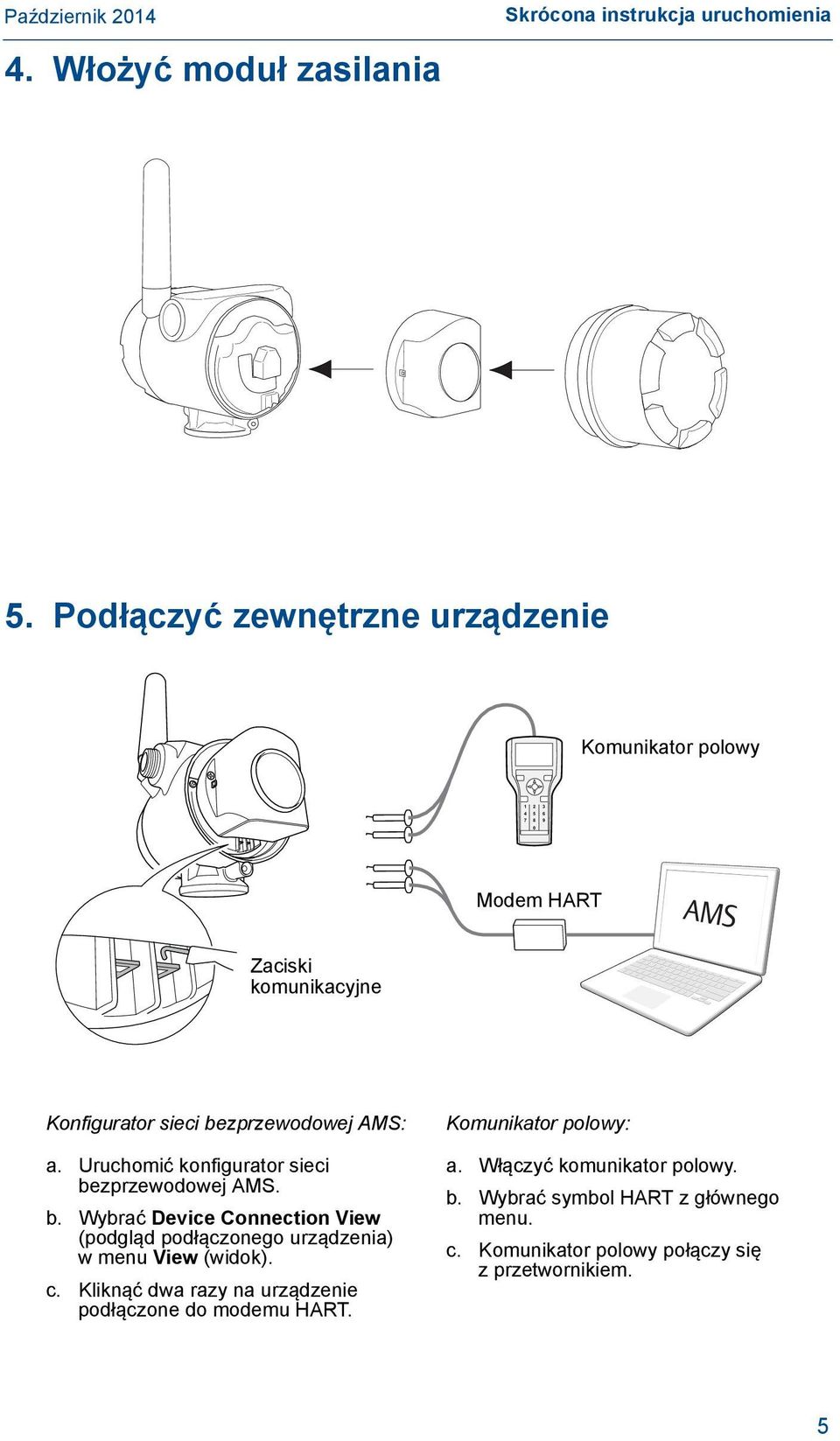 AMS: a. Uruchomić konfigurator sieci bezprzewodowej AMS. b. Wybrać Device Connection View (podgląd podłączonego urządzenia) w menu View (widok).