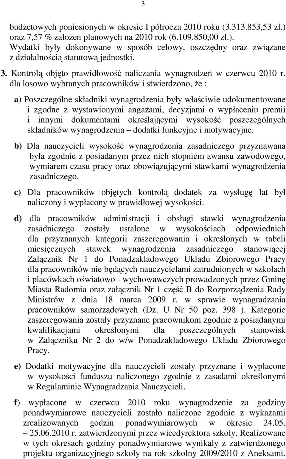 dla losowo wybranych pracowników i stwierdzono, Ŝe : a) Poszczególne składniki wynagrodzenia były właściwie udokumentowane i zgodne z wystawionymi angaŝami, decyzjami o wypłaceniu premii i innymi