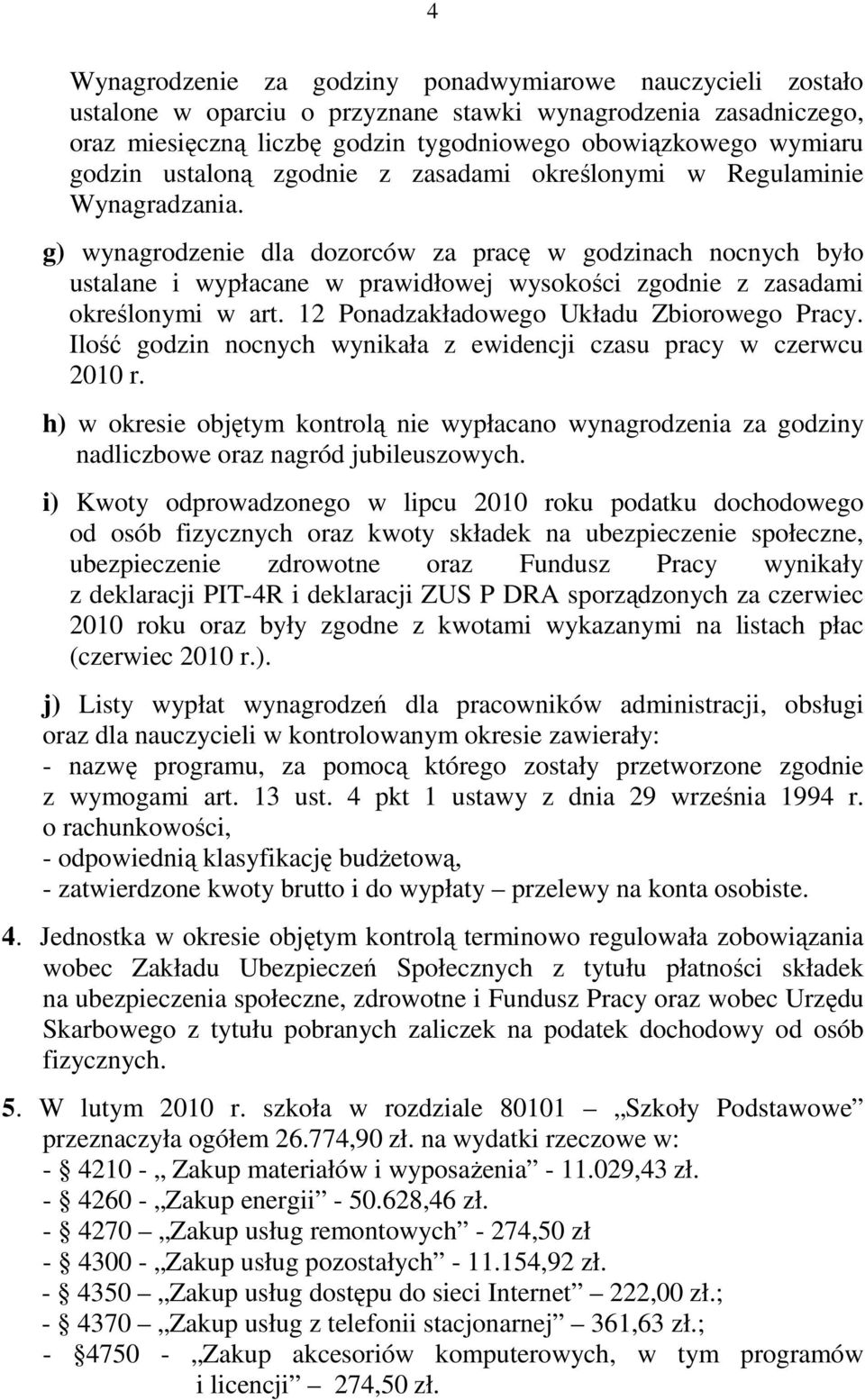 g) wynagrodzenie dla dozorców za pracę w godzinach nocnych było ustalane i wypłacane w prawidłowej wysokości zgodnie z zasadami określonymi w art. 12 Ponadzakładowego Układu Zbiorowego Pracy.