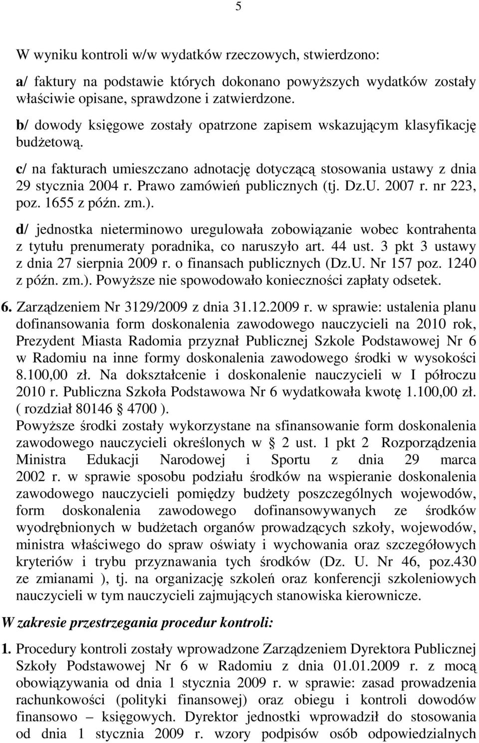 Prawo zamówień publicznych (tj. Dz.U. 2007 r. nr 223, poz. 1655 z późn. zm.). d/ jednostka nieterminowo uregulowała zobowiązanie wobec kontrahenta z tytułu prenumeraty poradnika, co naruszyło art.