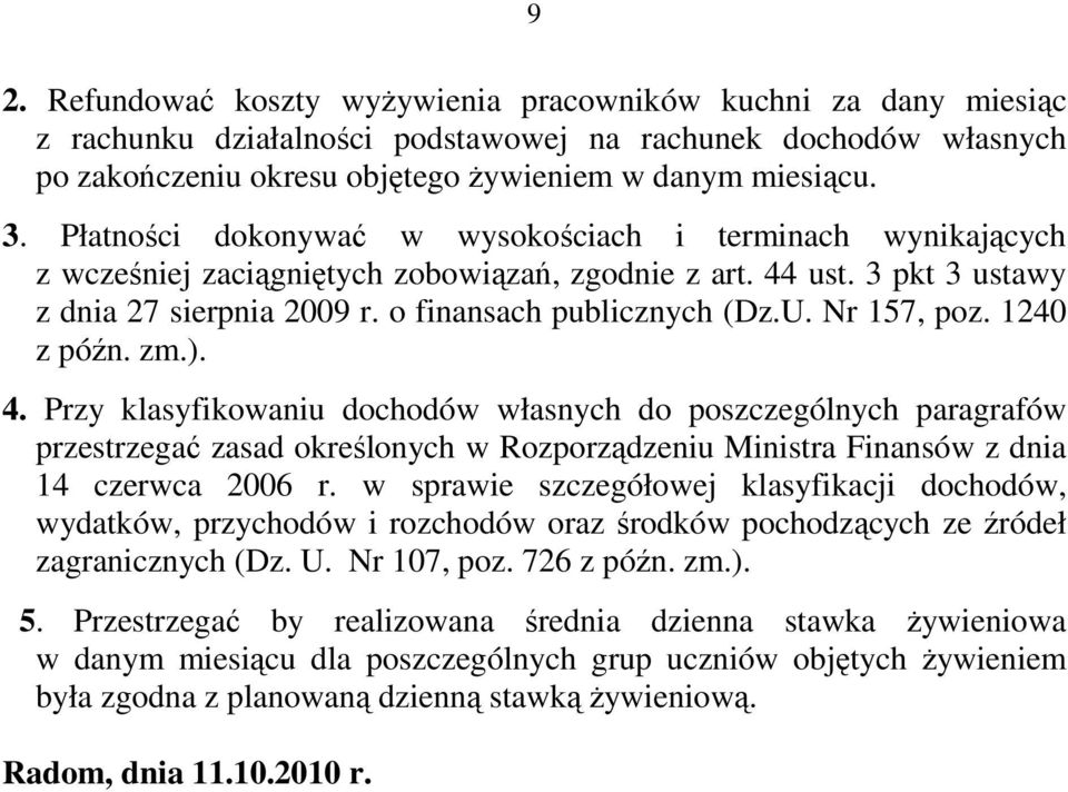 Nr 157, poz. 1240 z późn. zm.). 4. Przy klasyfikowaniu dochodów własnych do poszczególnych paragrafów przestrzegać zasad określonych w Rozporządzeniu Ministra Finansów z dnia 14 czerwca 2006 r.
