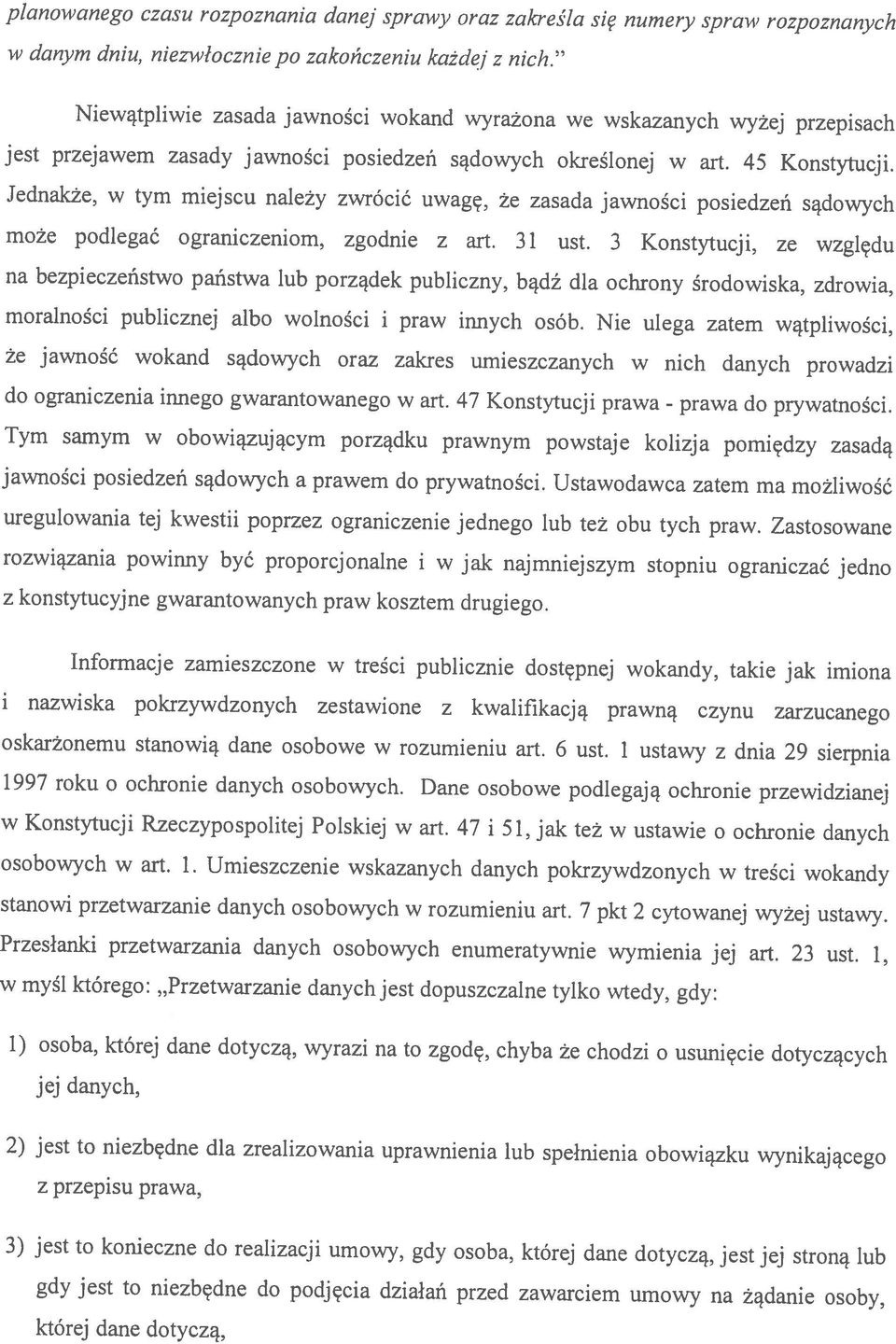 Niewątpliwie zasada jawności wokand wyrażona we wskazanych wyżej przepisach której dane dotyczą, gdy jest to niezbędne do podjęcia działań przed zawarciem umowy na żądanie osoby, 3) jest to konieczne