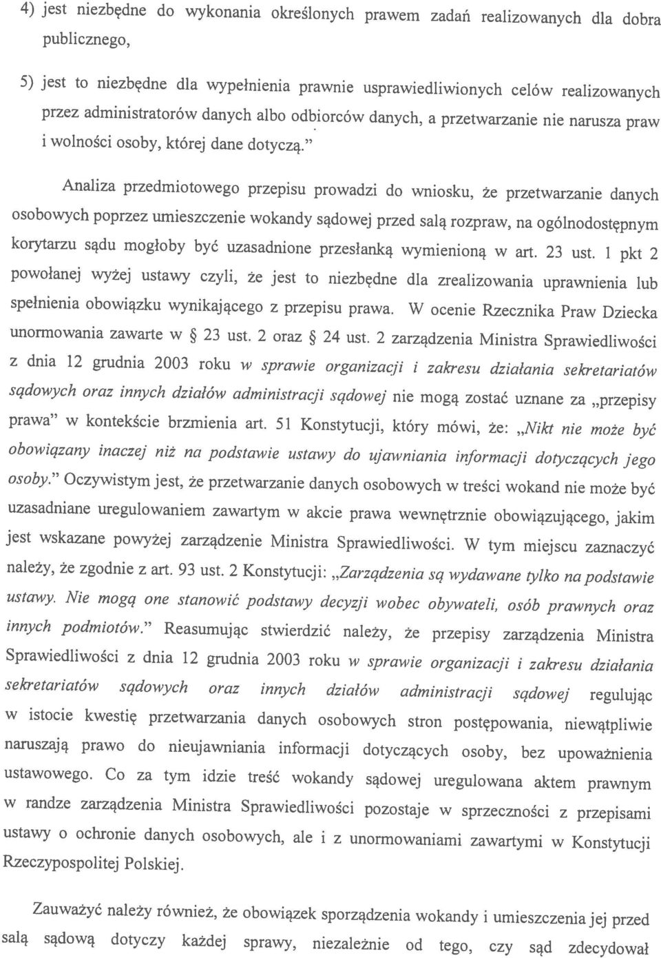 sprawy, niezależnie od tego, czy sąd zdecydował Zauważyć należy również, że obowiązek sporządzenia wokandy i umieszczenia jej przed powołanej wyżej ustawy czyli, że jest to niezbędne dla