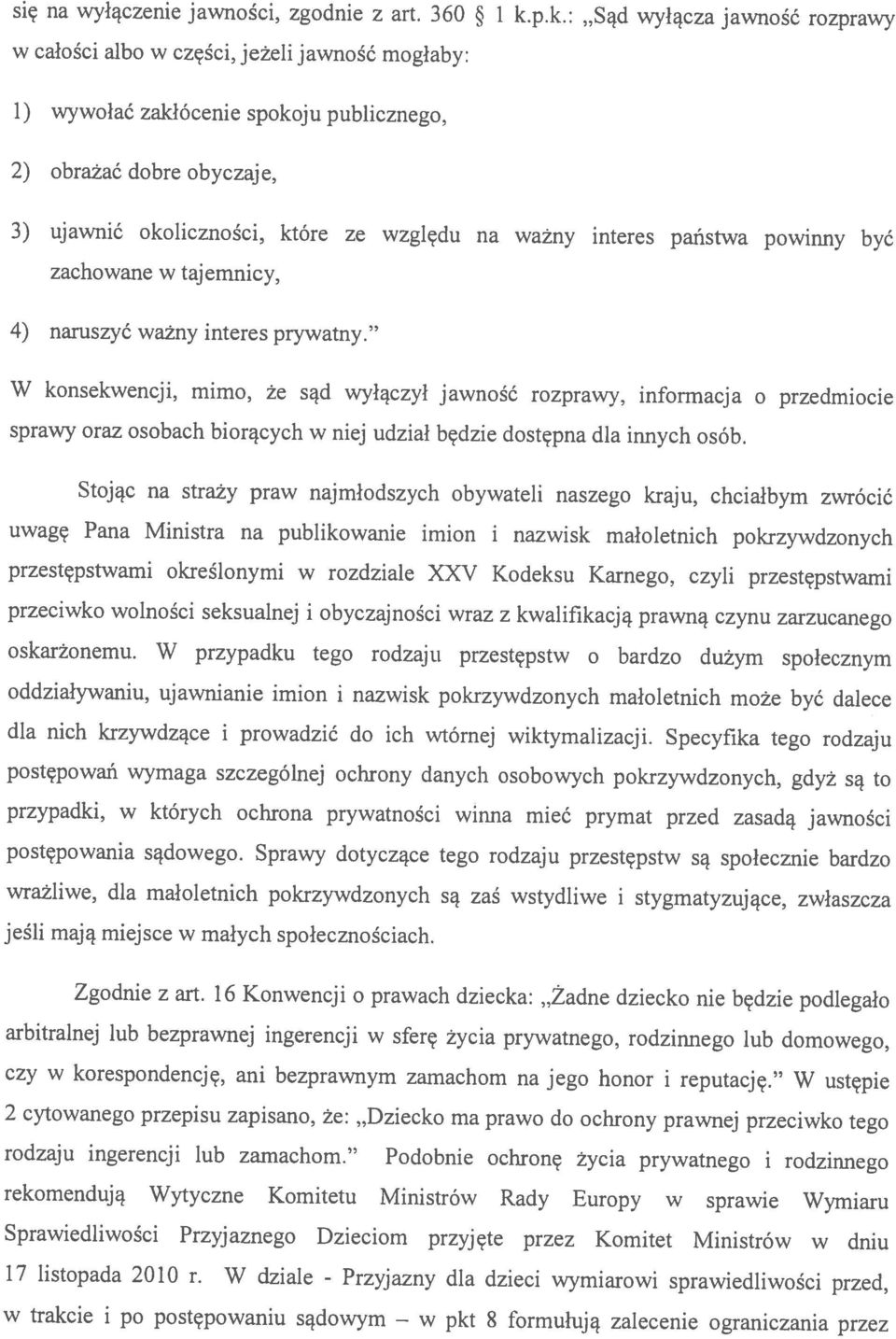 W ustępie w trakcie i po postępowaniu sądowym w pkt 8 formułują zalecenie ograniczania przez 2 cytowanego przepisu zapisano, że: Dziecko tria prawo do ochrony prawnej przeciwko tego 17 listopada 2010