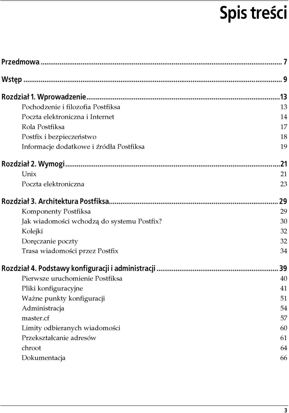 Wymogi......21 Unix 21 Poczta elektroniczna 23 Rozdział 3. Architektura Postfiksa... 29 Komponenty Postfiksa 29 Jak wiadomości wchodzą do systemu Postfix?