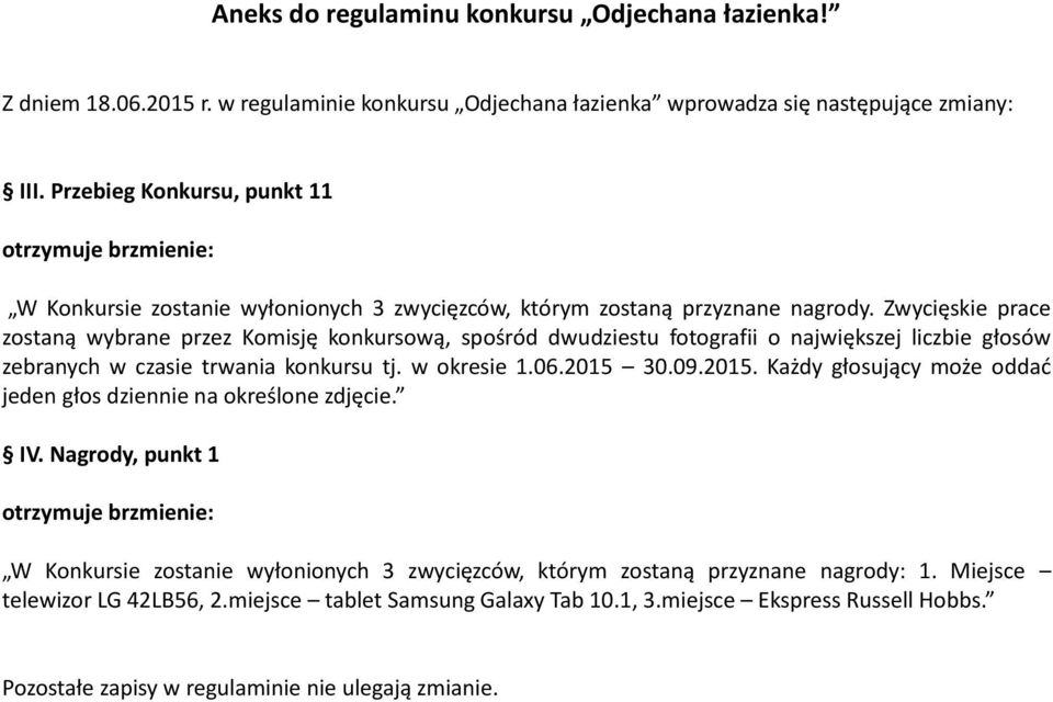 Zwycięskie prace zostaną wybrane przez Komisję konkursową, spośród dwudziestu fotografii o największej liczbie głosów zebranych w czasie trwania konkursu tj. w okresie 1.06.2015 
