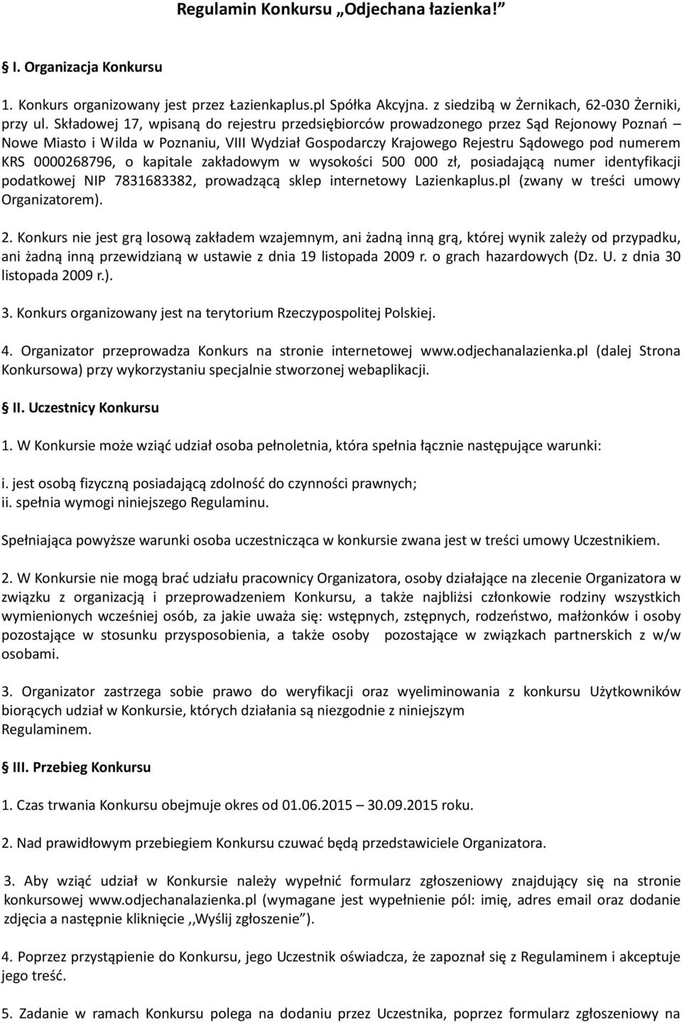 0000268796, o kapitale zakładowym w wysokości 500 000 zł, posiadającą numer identyfikacji podatkowej NIP 7831683382, prowadzącą sklep internetowy Lazienkaplus.pl (zwany w treści umowy Organizatorem).