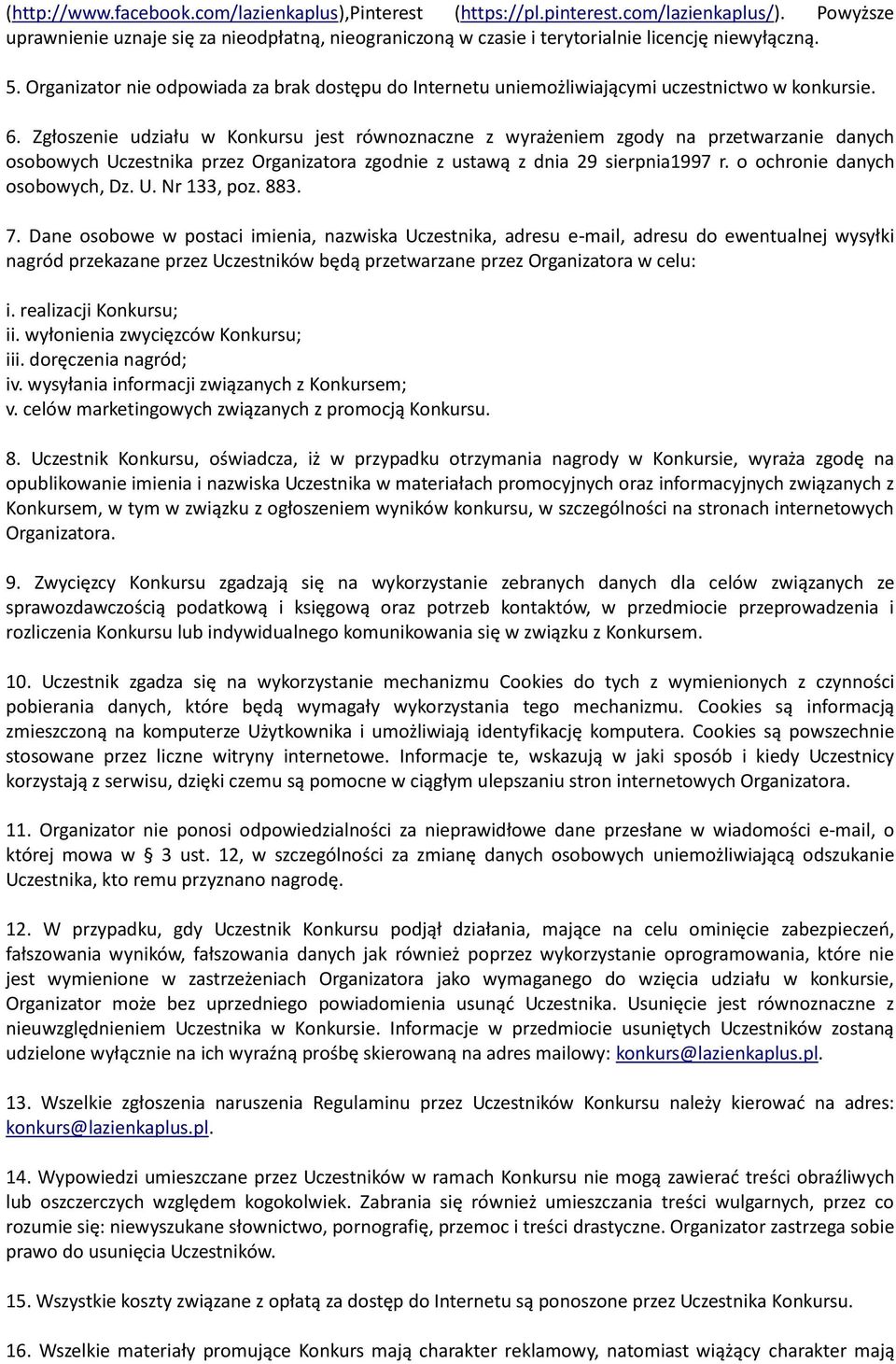 Zgłoszenie udziału w Konkursu jest równoznaczne z wyrażeniem zgody na przetwarzanie danych osobowych Uczestnika przez Organizatora zgodnie z ustawą z dnia 29 sierpnia1997 r.