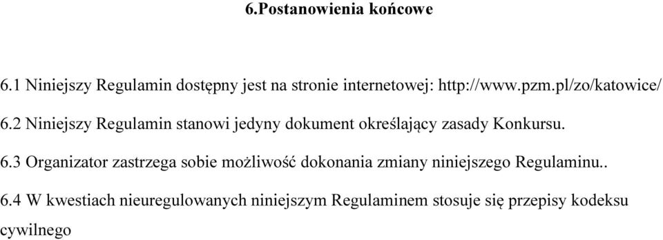 2 Niniejszy Regulamin stanowi jedyny dokument określający zasady Konkursu. 6.