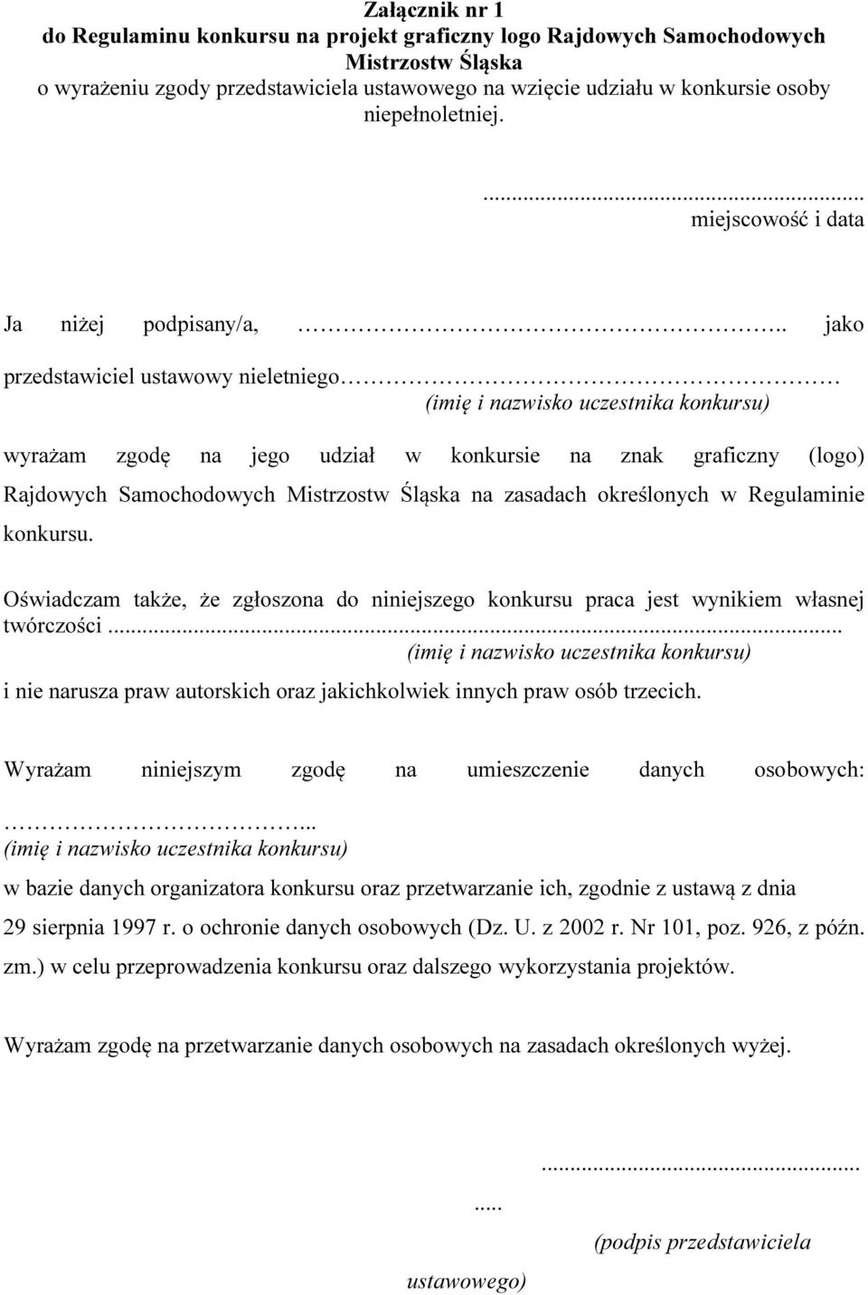 . jako przedstawiciel ustawowy nieletniego (imię i nazwisko uczestnika konkursu) wyrażam zgodę na jego udział w konkursie na znak graficzny (logo) Rajdowych Samochodowych Mistrzostw Śląska na