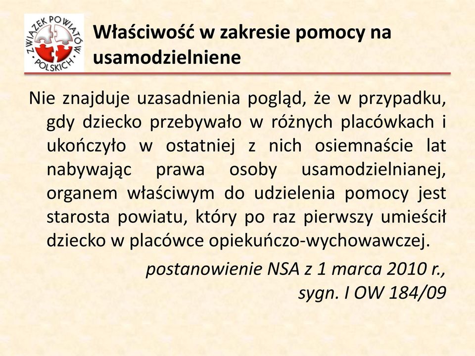 osoby usamodzielnianej, organem właściwym do udzielenia pomocy jest starosta powiatu, który po raz