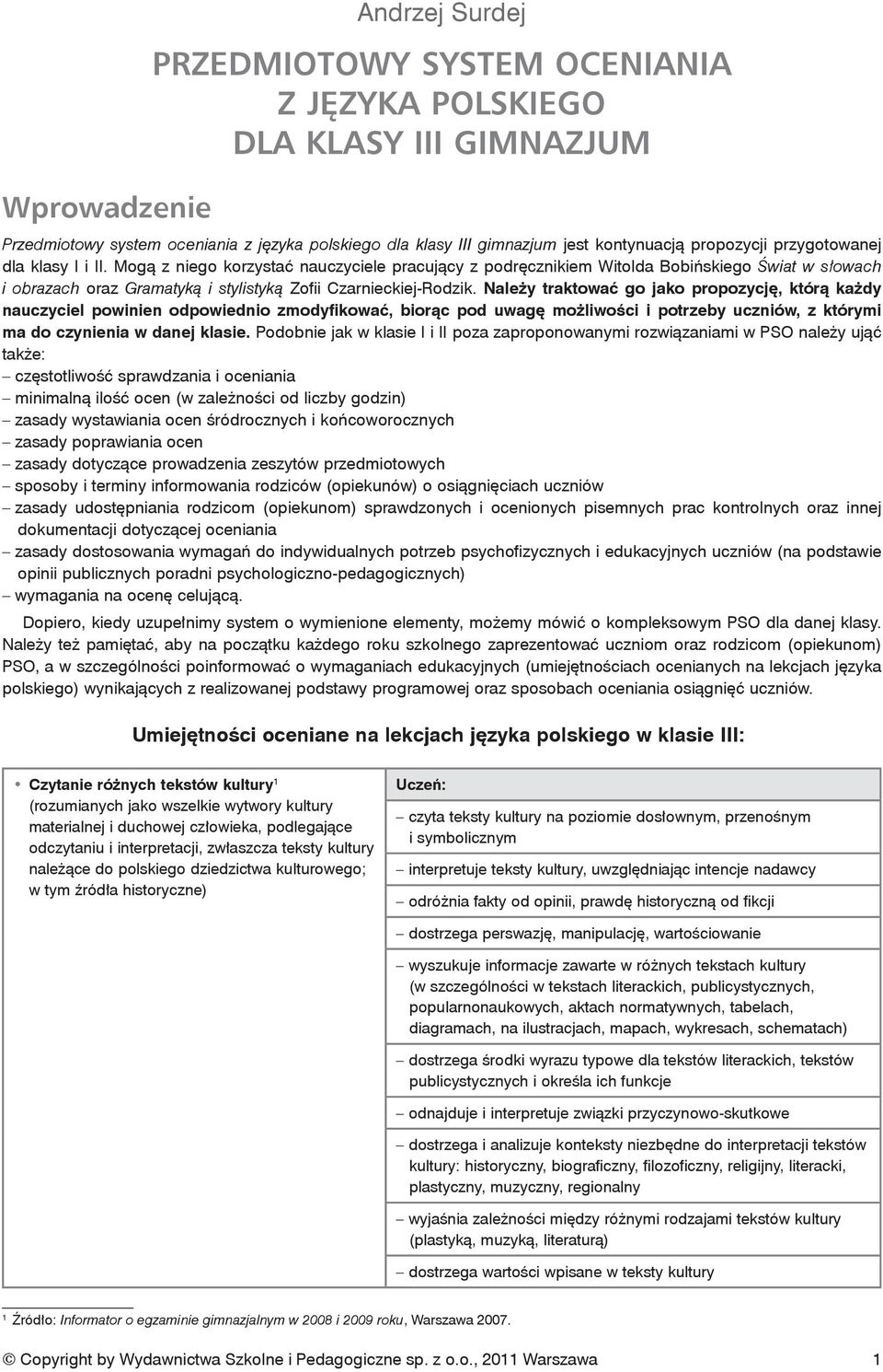 Mogą z niego korzystać nauczyciele pracujący z podręcznikiem Witolda Bobińskiego Świat w słowach i obrazach oraz Gramatyką i stylistyką Zofii Czarnieckiej-Rodzik.