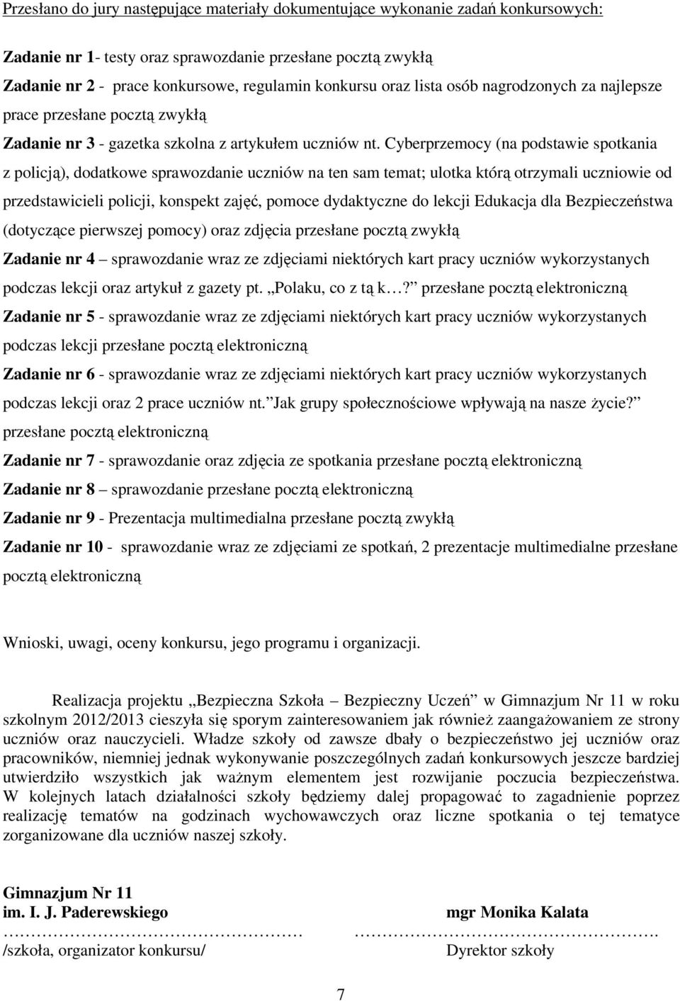 Cyberprzemocy (na podstawie spotkania z policją), dodatkowe sprawozdanie uczniów na ten sam temat; ulotka którą otrzymali uczniowie od przedstawicieli policji, konspekt zajęć, pomoce dydaktyczne do