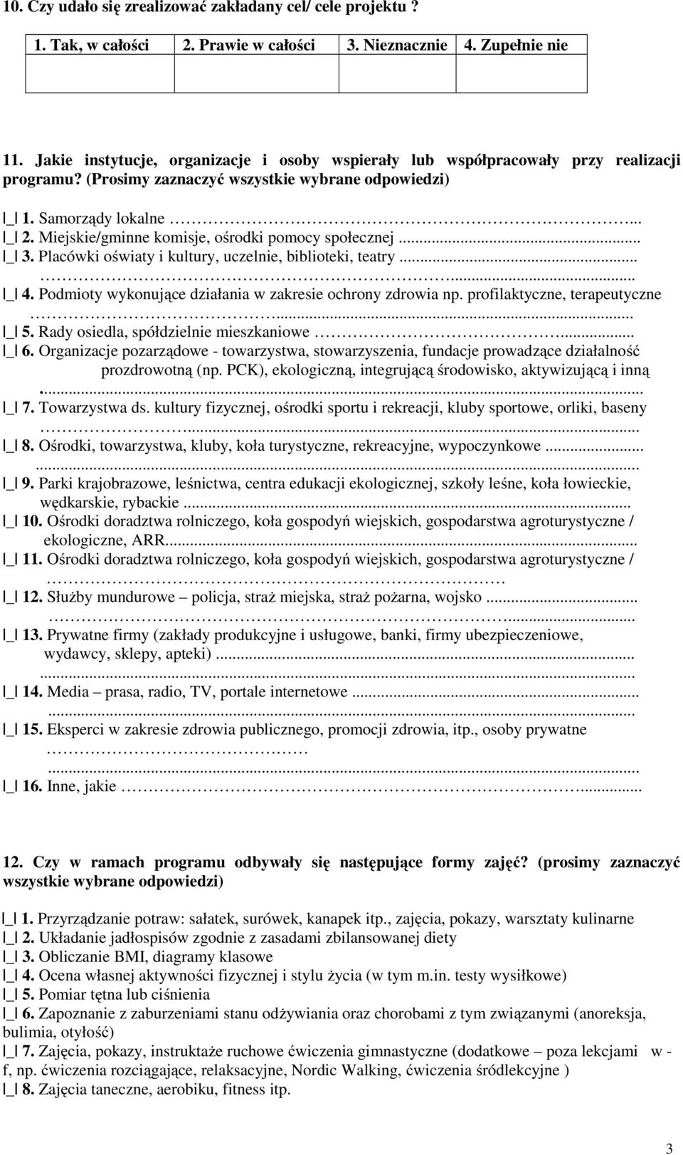 Miejskie/gminne komisje, ośrodki pomocy społecznej... _ 3. Placówki oświaty i kultury, uczelnie, biblioteki, teatry...... _ 4. Podmioty wykonujące działania w zakresie ochrony zdrowia np.