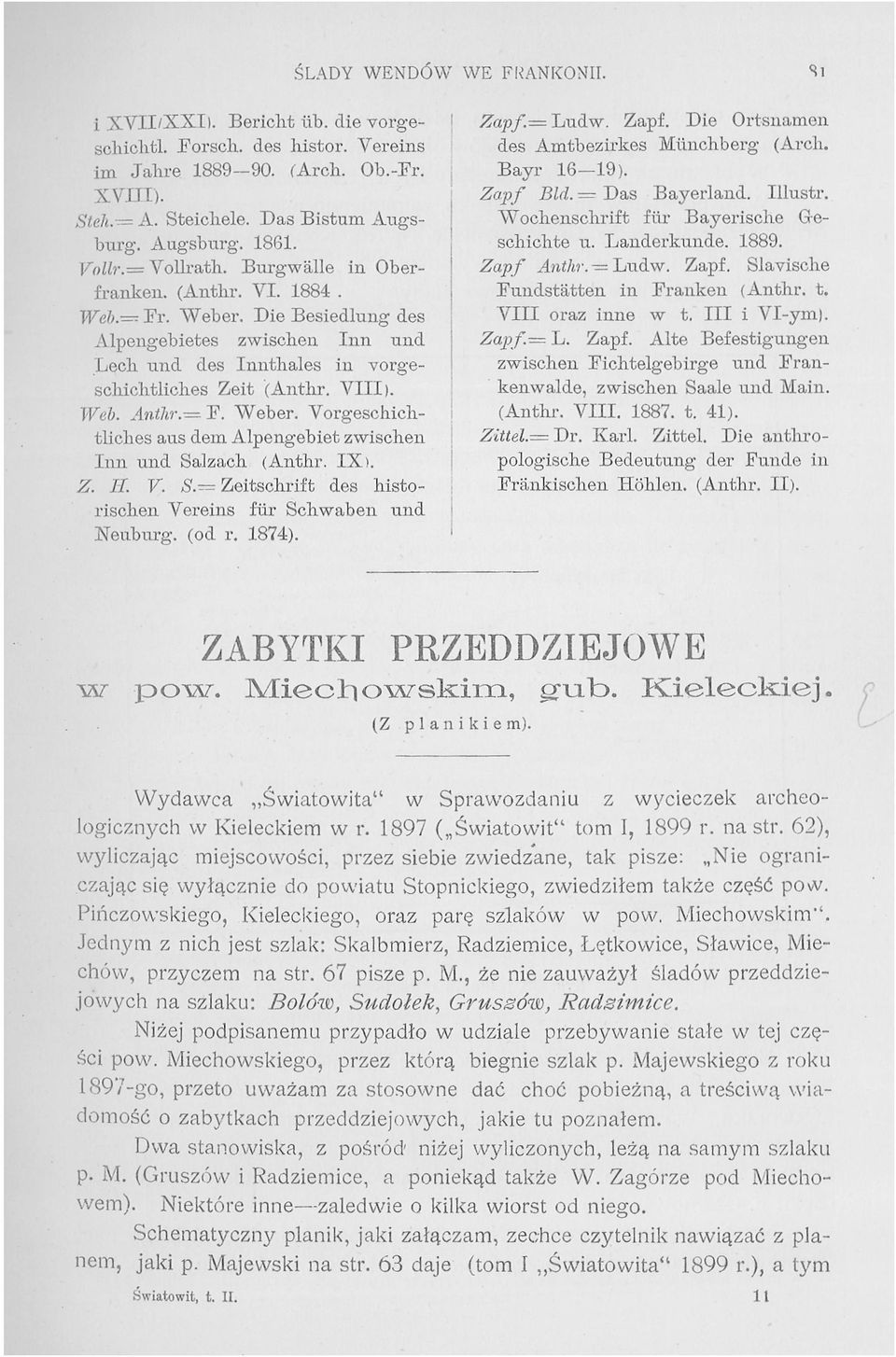 = F. Weber. Vorgeschichtliches aus dem Alpengebiet zwischen Inn und Salzach (Anthr. IX). H. V. S Zeitschrift des historischen Vereins für Schwaben und Neuburg, (od r. 1874). Zapf.