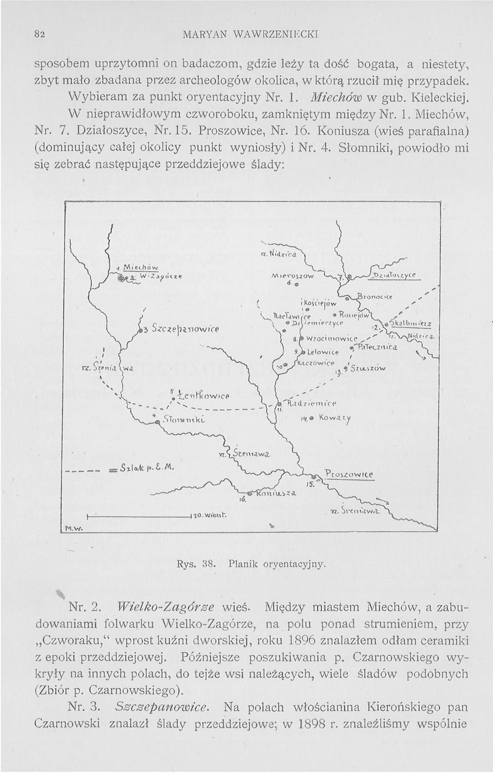 Koniusza (wieś parafialna) (dominujący całej okolicy punkt wyniosły) i Nr. 4. Słomniki, powiodło mi się zebrać następujące przeddziejowe ślady: Rys. 88. Planik oryentacyjny. \ Nr. 2.