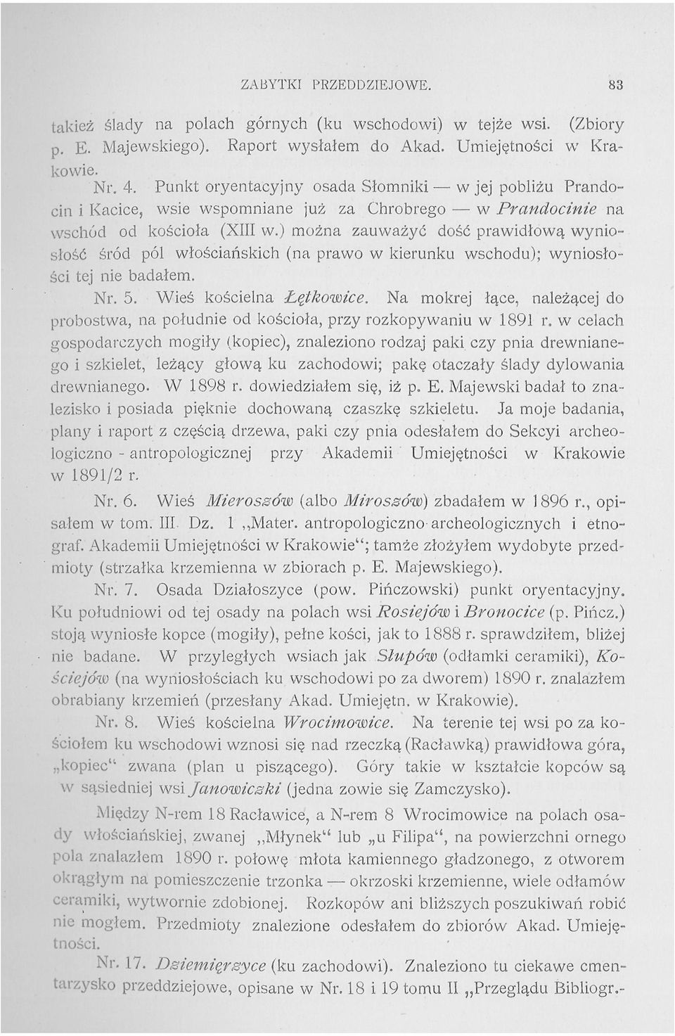 ) można zauważyć dość prawidłową wyniosłość śród pól włościańskich (na prawo w kierunku wschodu); wyniosłości tej nie badałem. Nr. 5. Wieś kościelna Łętkowice.