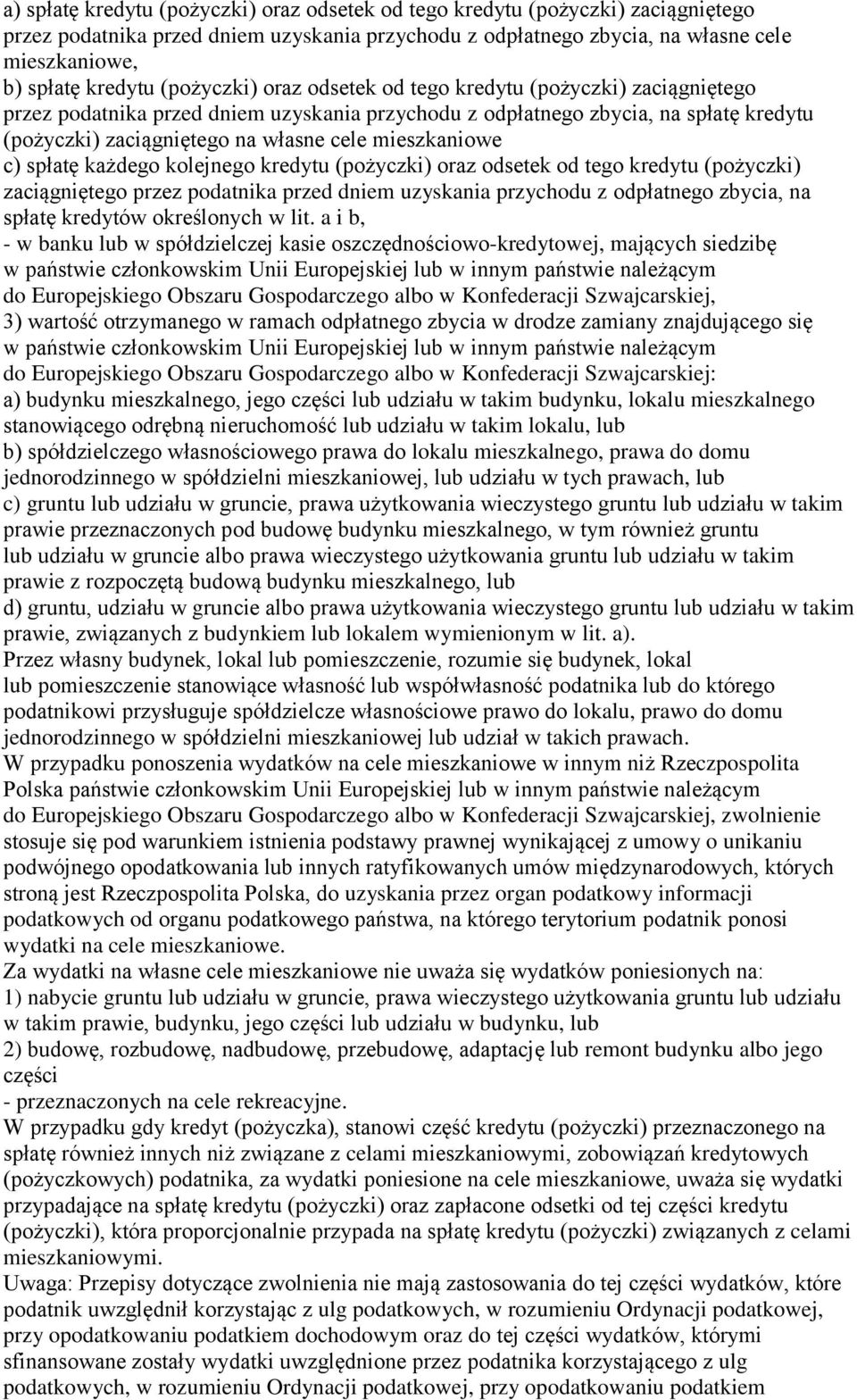 mieszkaniowe c) spłatę każdego kolejnego kredytu (pożyczki) oraz odsetek od tego kredytu (pożyczki) zaciągniętego przez podatnika przed dniem uzyskania przychodu z odpłatnego zbycia, na spłatę