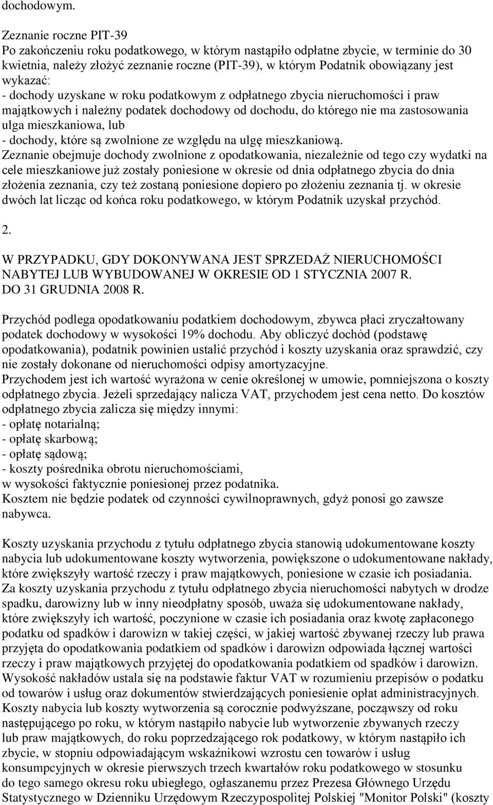 wykazać: - dochody uzyskane w roku podatkowym z odpłatnego zbycia nieruchomości i praw majątkowych i należny podatek dochodowy od dochodu, do którego nie ma zastosowania ulga mieszkaniowa, lub -